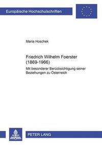 Cover image for Friedrich Wilhelm Foerster (1869-1966): Mit Besonderer Beruecksichtigung Seiner Beziehung Zu Oesterreich