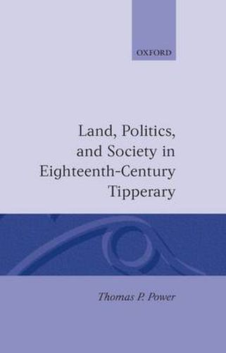 Cover image for Land, Politics and Society in Eighteenth-century Tipperary