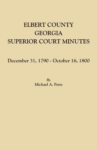 Elbert County, Georgia, Superior Court Minutes: December 31, 1790-October 16, 1800