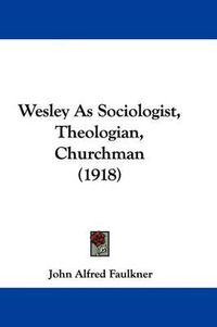 Cover image for Wesley as Sociologist, Theologian, Churchman (1918)