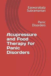 Cover image for Acupressure and Food Therapy for Panic Disorders