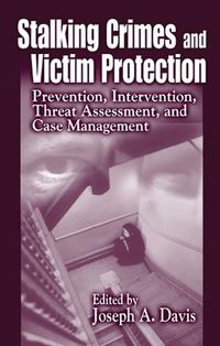 Cover image for Stalking Crimes and Victim Protection: Prevention, Intervention, Threat Assessment, and Case Management