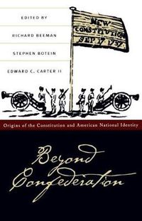 Cover image for Beyond Confederation: Origins of the Constitution and American National Identity