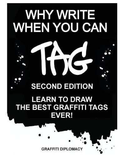 Cover image for Why Write When You Can Tag: Second Edition: Learn to Draw the Best Graffiti Tags Ever!