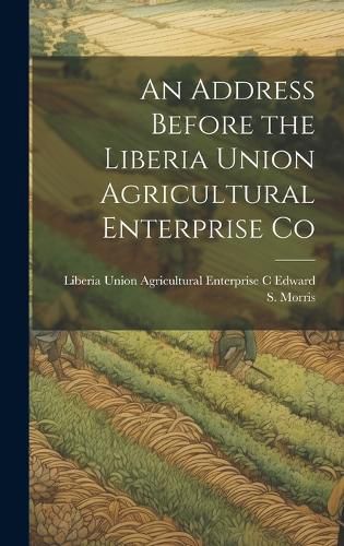 Cover image for An Address Before the Liberia Union Agricultural Enterprise Co