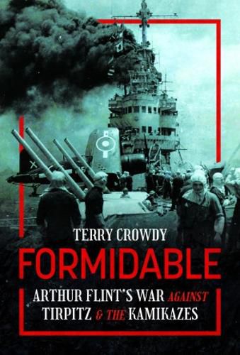 Cover image for Formidable: Arthur Flint's War Against Tirpitz and the Kamikazes