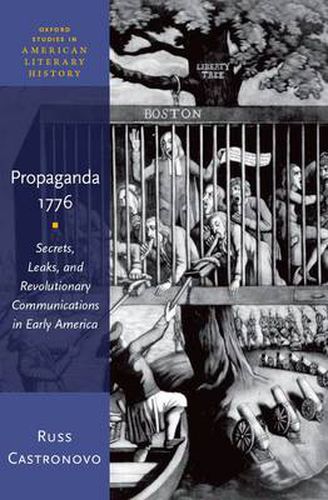 Cover image for Propaganda 1776: Secrets, Leaks, and Revolutionary Communications in Early America