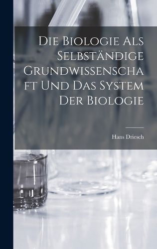 Cover image for Die Biologie als selbstaendige Grundwissenschaft und das System der Biologie