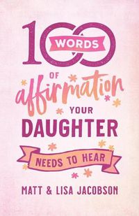 Cover image for 100 Words of Affirmation Your Daughter Needs to Hear