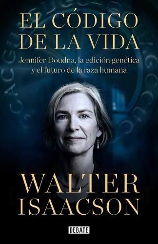 Cover image for El codigo de la vida / The Code Breaker: Jennifer Doudna, Gene Editing, and the Future of the Human