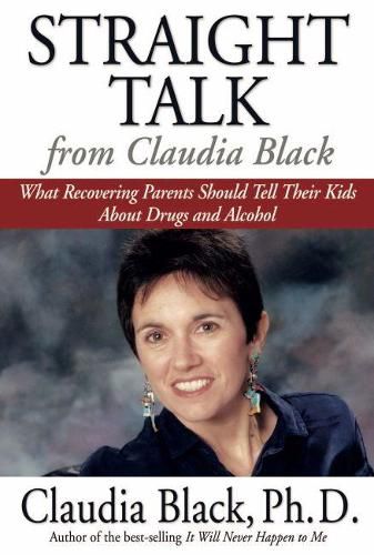 Cover image for Straight Talk from Claudia Black: What Recovering Parents Should Tell Their Kids About Drugs and Alcohol