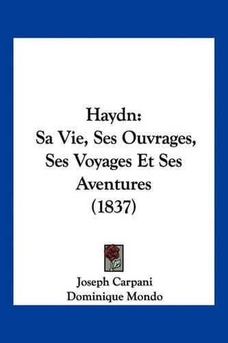 Cover image for Haydn: Sa Vie, Ses Ouvrages, Ses Voyages Et Ses Aventures (1837)