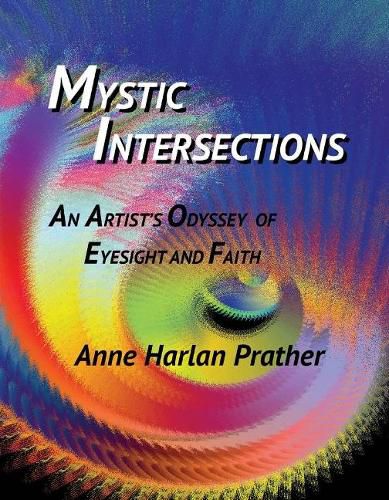 Cover image for Mystic Intersections: An Artist's Odyssey of Eyesight and Faith