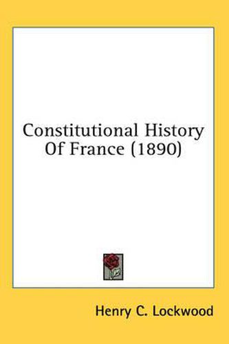 Cover image for Constitutional History of France (1890)