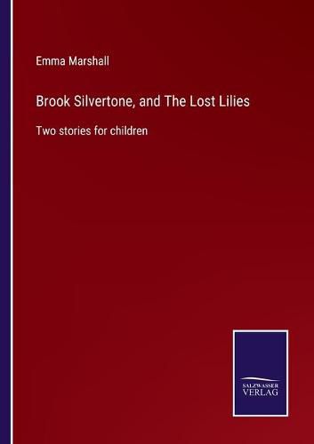 Cover image for Brook Silvertone, and The Lost Lilies: Two stories for children