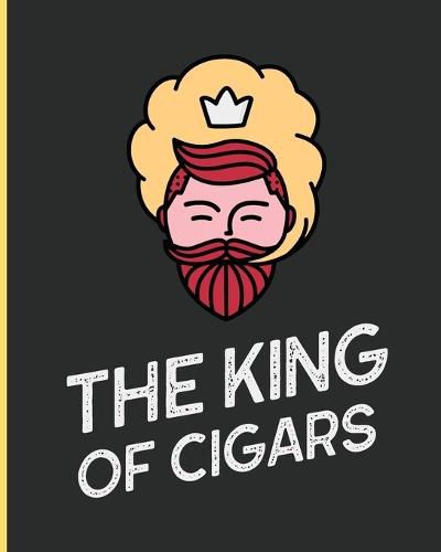 Cover image for The King Of Cigars: Aficionado Cigar Bar Gift Cigarette Notebook Humidor Rolled Bundle Flavors Strength Cigar Band Stogies and Mash Earthy