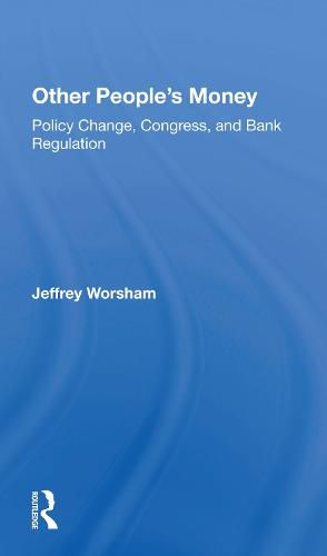 Cover image for Other People's Money: Policy Change, Congress, and Bank Regulation