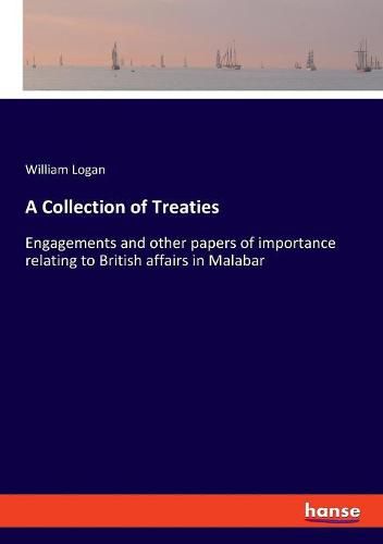 A Collection of Treaties: Engagements and other papers of importance relating to British affairs in Malabar