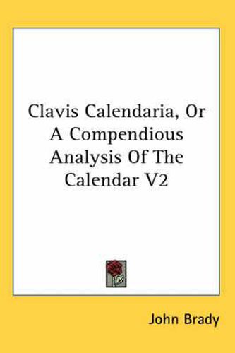 Cover image for Clavis Calendaria, or a Compendious Analysis of the Calendar V2