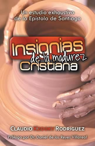 Cover image for Insignias de la Madurez Cristiana: Un Estudio Exhaustivo de la Epistola de Santiago