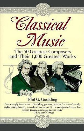 Classical Music: The 50 Greatest Composers and Their 1, 000 Greatest Works