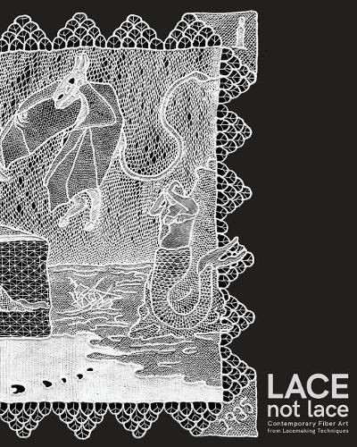 Cover image for Lace not Lace: Contemporary Fiber Art from Lacemaking Techniques