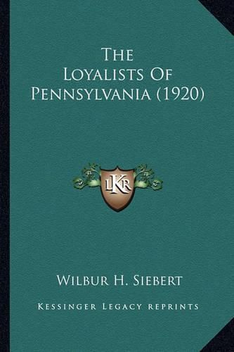 The Loyalists of Pennsylvania (1920) the Loyalists of Pennsylvania (1920)