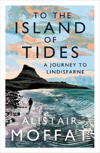 Cover image for To the Island of Tides: A Journey to Lindisfarne