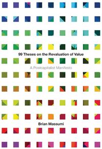 Cover image for 99 Theses on the Revaluation of Value: A Postcapitalist Manifesto