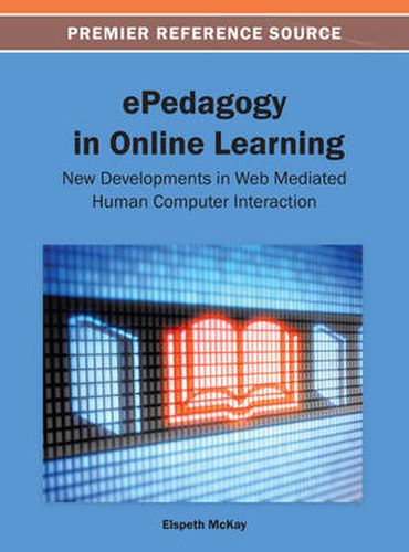 Cover image for ePedagogy in Online Learning: New Developments in Web Mediated Human Computer Interaction