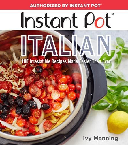 Instant Pot Italian: 100 Irresistible Recipes Made Easier Than Ever