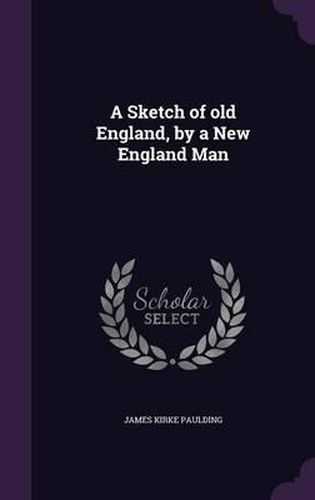 Cover image for A Sketch of Old England, by a New England Man