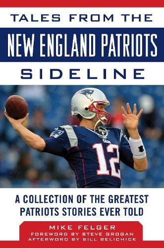 Cover image for Tales from the New England Patriots Sideline: A Collection of the Greatest Patriots Stories Ever Told