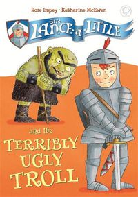 Cover image for Sir Lance-a-Little and the Terribly Ugly Troll: Book 4