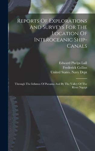 Cover image for Reports Of Explorations And Surveys For The Location Of Interoceanic Ship-canals