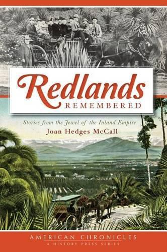 Cover image for Redlands Remembered: Stories from the Jewel of the Inland Empire