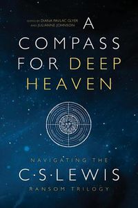 Cover image for A Compass for Deep Heaven: Navigating the C. S. Lewis Ransom Trilogy