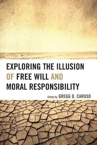 Exploring the Illusion of Free Will and Moral Responsibility