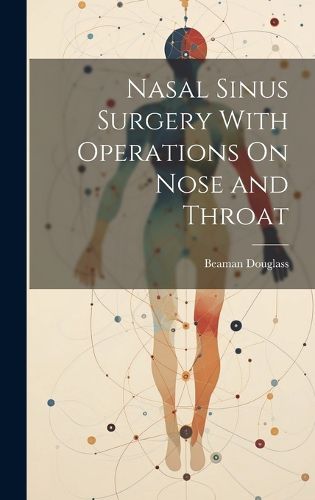 Cover image for Nasal Sinus Surgery With Operations On Nose and Throat