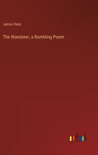 Cover image for The Wanderer, a Rambling Poem