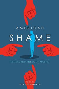 Cover image for American Shame: Stigma and the Body Politic