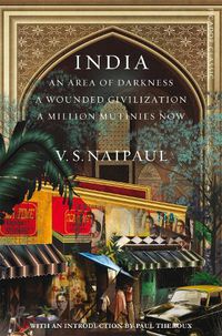 Cover image for India: An Area Of Darkness, A Wounded Civilization & A Million Mutinies Now