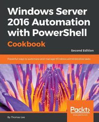 Cover image for Windows Server 2016 Automation with PowerShell Cookbook -