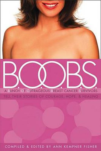 B.O.O.B.S.: A Bunch of Outrageous Breast-Cancer Survivors Tell Their Stories of Courage, Hope, & Healing