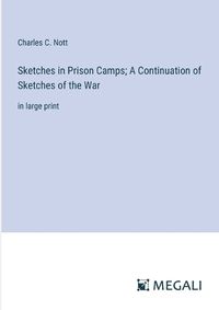 Cover image for Sketches in Prison Camps; A Continuation of Sketches of the War