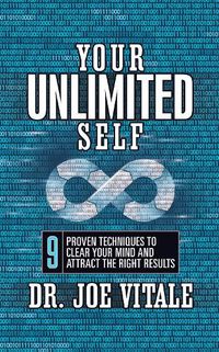 Cover image for Your UNLIMITED Self: 9 Proven Techniques to Clear Your Mind and Attract the Right Results