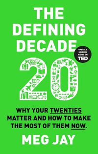 Cover image for The Defining Decade: Why Your Twenties Matter and How to Make the Most of Them Now