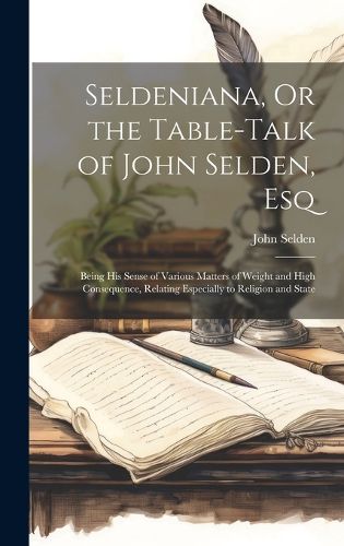 Cover image for Seldeniana, Or the Table-Talk of John Selden, Esq