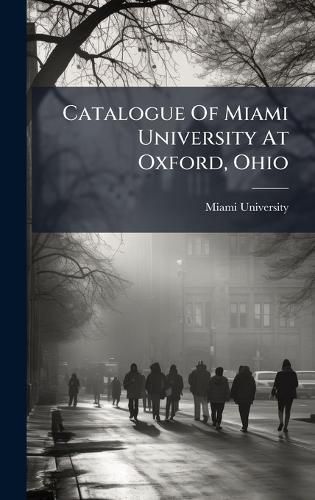 Cover image for Catalogue Of Miami University At Oxford, Ohio