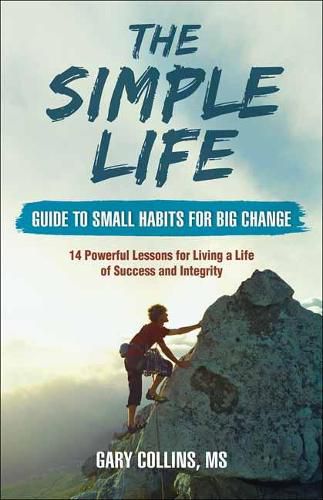 Cover image for The Simple Life Guide to Small Habits for Big Change: 14 Powerful Lessons for Living a Life of Success and Integrity